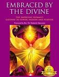 Embraced by the Divine – The Emerging Woman’s Gateway to Power, Passion and Purpose
