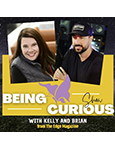 Being Curious Show with Kelly and Brian